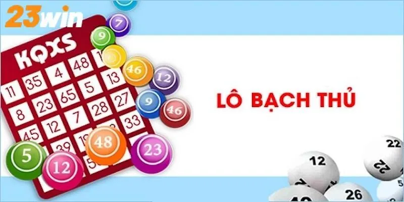 Lô bạch thủ - Hình thức chơi lô được yêu thích nhất hiện nay