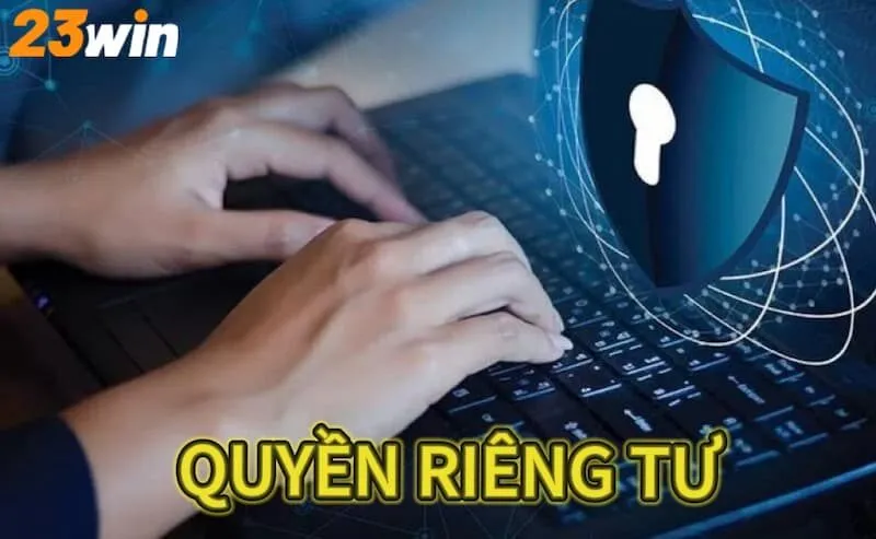 Những điều khoản được quy định tại quyền riêng tư 23Win