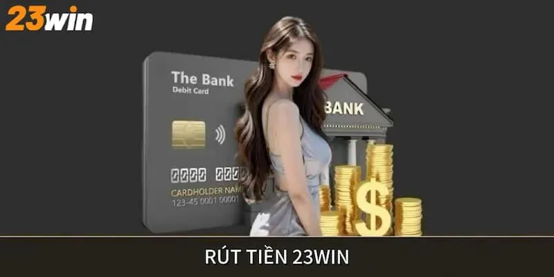 Giới thiệu rút tiền 23Win là gì?